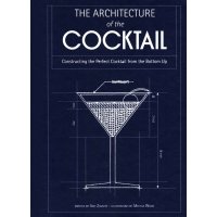 The Architecture of the Cocktail. Constructing The Perfect Cocktail From The Bottom Up / Zavatto Amy / Книга на Английском 