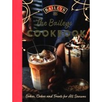 The Baileys Cookbook. Bakes, Cakes and Treats for All Seasons 