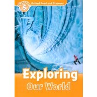 Oxford Read and Discover. Level 5. Exploring Our World 
