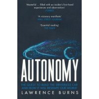 Autonomy. The Quest to Build the Driverless Car and How It Will Reshape Our World 