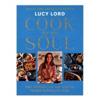 Cook for the Soul. Over 80 Fresh, Fun and Creative Recipes to Feed Your Soul 