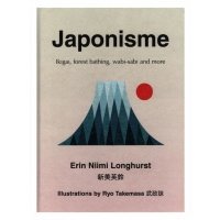 Japonisme. Ikigai, Forest Bathing, Wabi-sabi and more / Longhurst Erin Niimi / Книга на Английском 