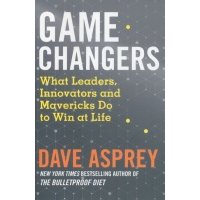 Game Changers. What Leaders, Innovators and Mavericks Do to Win at Life 