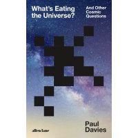 What's Eating the Universe? And Other Cosmic Questions 