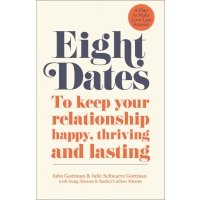 Eight Dates. To keep your relationship happy, thriving and lasting 