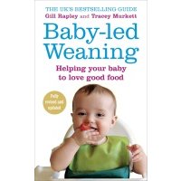 Baby-led Weaning. Helping Your Baby to Love Good Food 