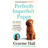 Perfectly Imperfect Puppy. The ultimate life-changing programme for training a well-behaved dog 