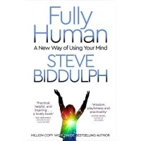 Fully Human. A New Way of Using Your Mind 