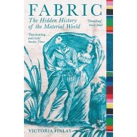 Fabric: The Hidden History of the Material World 