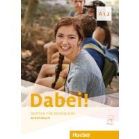 Dabei! A1.2. Arbeitsbuch. Deutsch für Jugendliche. Deutsch als Fremdsprache 