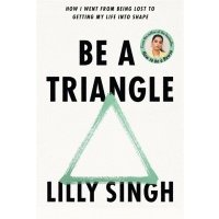 Be A Triangle. How I Went From Being Lost to Getting My Life into Shape 