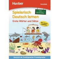 Spielerisch Deutsch lernen. Erste Wörter und Sätze – neue Geschichten. Vorschule 