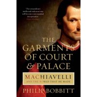 The Garments of Court and Palace. Machiavelli and the World that He Made 