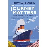 The Journey Matters. Twentieth-Century Travel in True Style / Glancey Jonathan / Книга на Английском 
