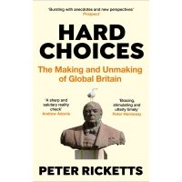 Hard Choices. The Making and Unmaking of Global Britain 