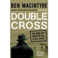 Double Cross. The True Story of The D-Day Spies 