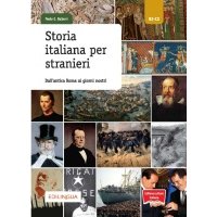 Storia italiana per stranieri. Dall’antica Roma ai giorni nostri. Livello B2-C2 