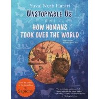 Unstoppable Us. Volume 1. How Humans Took Over the World 
