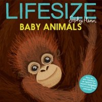 Lifesize Baby Animals / Henn Sophy / Книга на Английском 