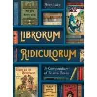 Librorum Ridiculorum. A Compendium of Bizarre Book 