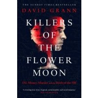 Killers of the flower moon (Grann David) Убийцы цветочной луны (Девид Гранн) / Книги на английском языке 