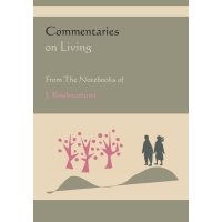 Commentaries on Living from the Notebooks of J. Krishnamurti 