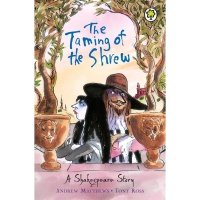 A shakespeare story: the taming of the shrew. Shakespeare, William Matthews, Andrew Книги / Учебная литература / Художественная литература / Книги на иностранных языках