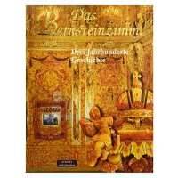 Das Bernsteinzimmer. Drei Jahrhunderte Geschichte 