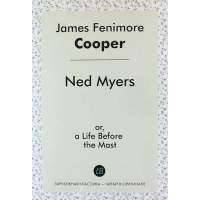 Ned Myers / NED Myers. or, a Life Before the Mast / или жизнь до мачты 