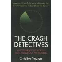 The Crash Detectives. Investigating the World's Most Mysterious Air Disasters 