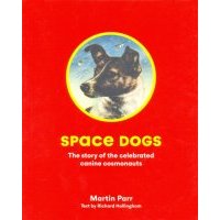 Space Dogs: The Story of the Celebrated Canine Cosmonauts 
