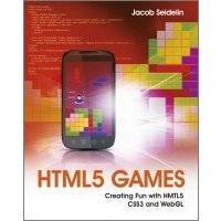 HTML5 Games. Creating Fun with HTML5, CSS3, and WebGL 