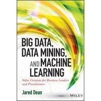 Big Data, Data Mining, and Machine Learning. Value Creation for Business Leaders and Practitioners 