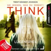 THINK: Sie wissen, was du denkst!, Folge 2: Lügenspiel (Ungekürzt) 