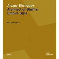 Alexey Shchusev Architect of Stalin's Empire Style 