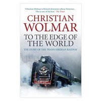 To the Edge of the World: The Story of the Trans-Siberian Railway 