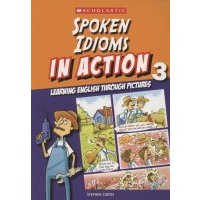 Spoken idioms in action Learning english through pictures Book 3 