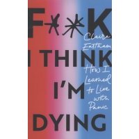 F k I think I m Dying How I Learned to Live With Panic 