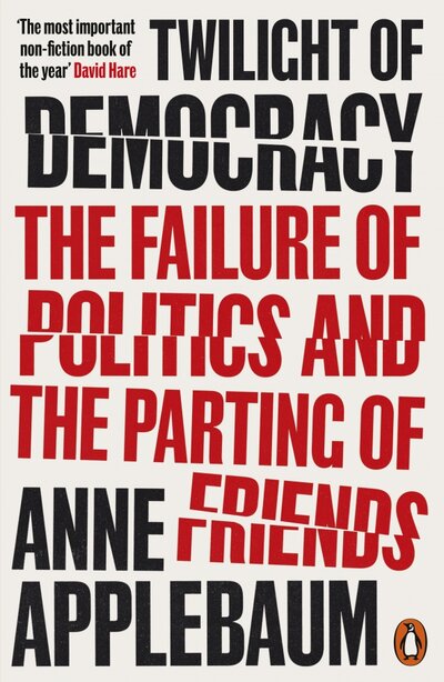 Книга: Penguin Books Twilight of Democracy. The Failure of Politics and the Parting of Friends 9780141991672