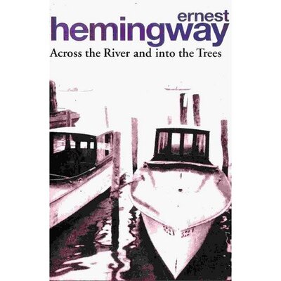 Книга: Arrow Books Ernest Hemingway. Across the River & Into the Trees 978-0-09-990960-6