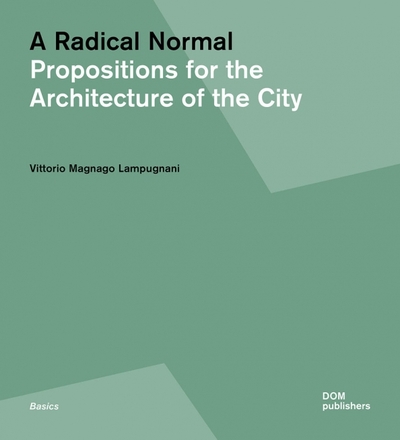 Книга: Dom Publishers A Radical Normal. Propositions for the Architecture of the City 9783869227016