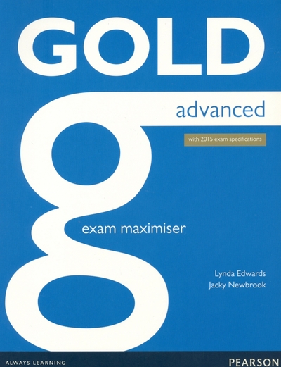 Книга: Pearson Education Limited Gold. Advanced. Exam Maximiser. With 2015 exam specification 9781447907084