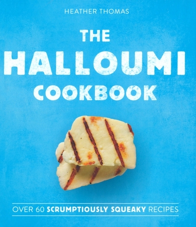 Книга: Harpercollins The Halloumi Cookbook (Thomas Heather) 9780008300920