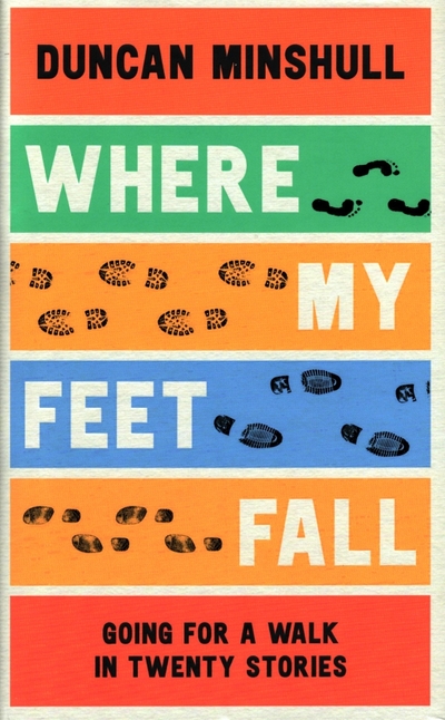 Книга: William Collins Where My Feet Fall. Going for a Walk in Twenty Stories 9780008414115