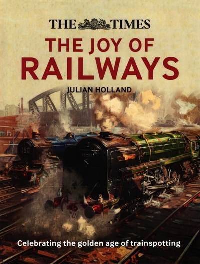 Книга: Times Books The Times. The Joy of Railways 9780008323769