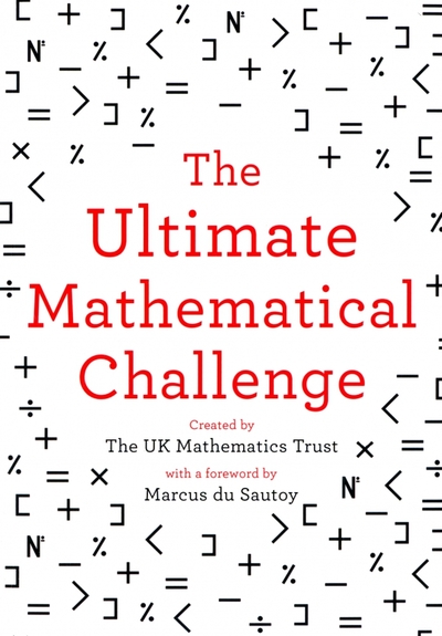 Книга: Harpercollins The Ultimate Mathematical Challenge. Test Your Wits Against Our Finest Mathematicians 9780008316402