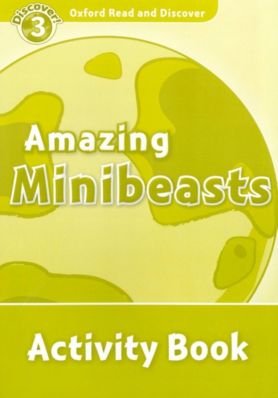Книга: Oxford University Press Medina Sarah "Amazing Minibeasts. Activity Book" офсетная 9780194643894