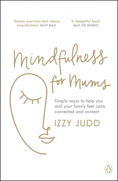 Книга: Penguin Mindfulness for Mums. Simple ways to help you and your family feel calm, connected and content 9781405947442