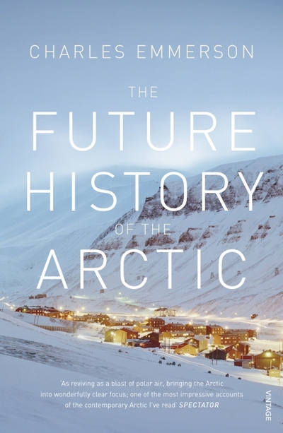 Книга: Vintage books The Future History of the Arctic. How Climate, Resources and Geopolitics are Reshaping the North 9780099523536