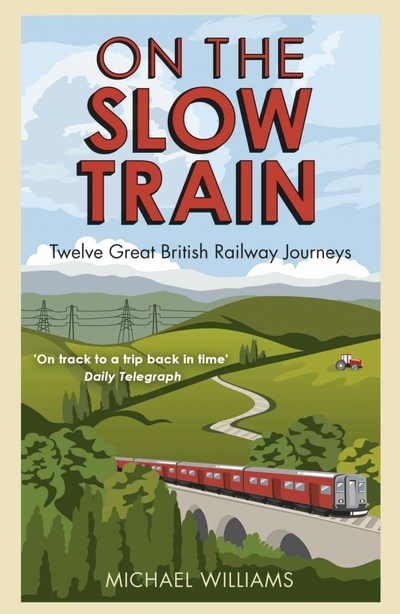 Книга: Arrow Books On The Slow Train. Twelve Great British Railway Journeys 9781848092082